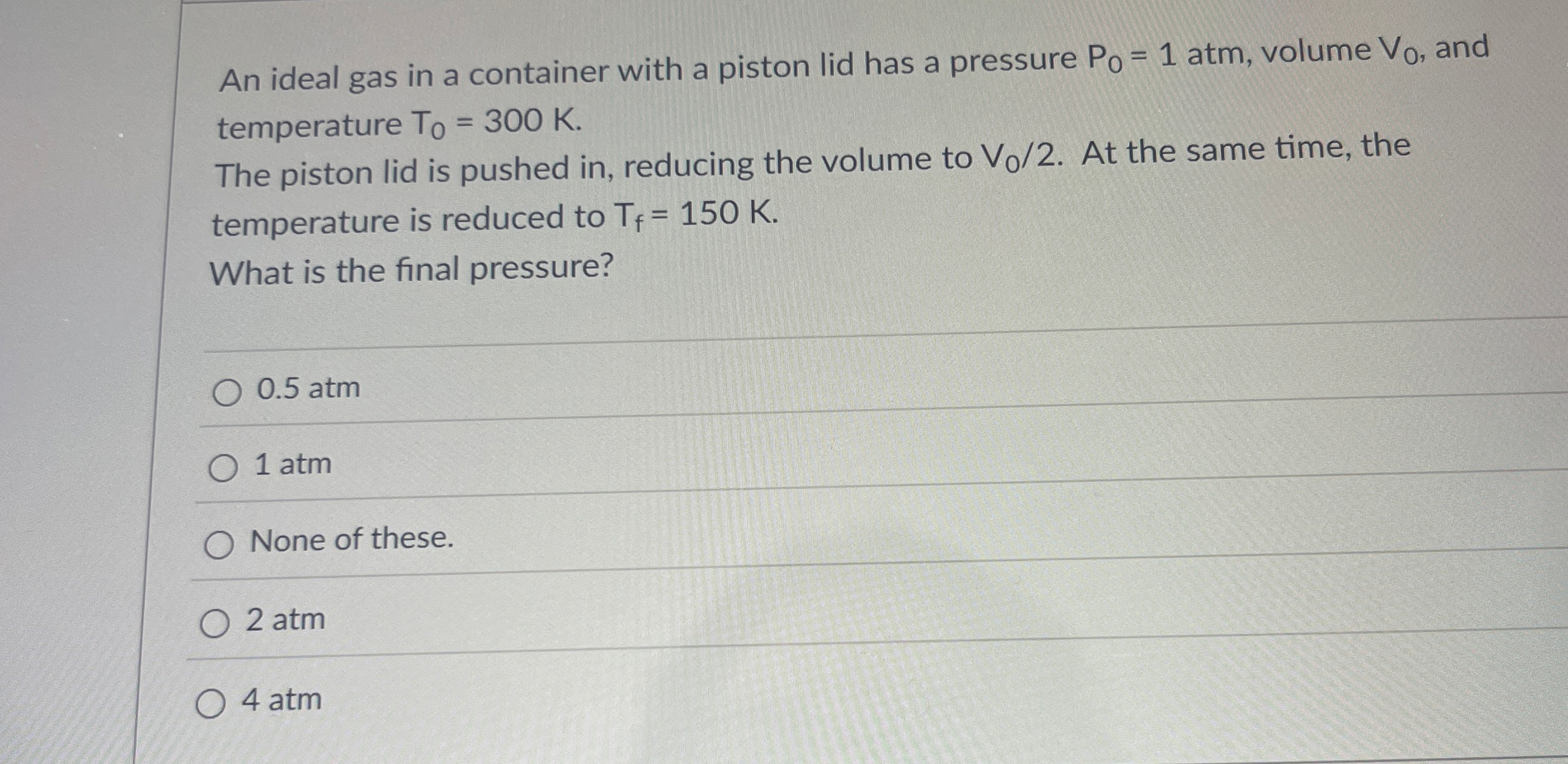 An ideal gas in a container with a piston lid has