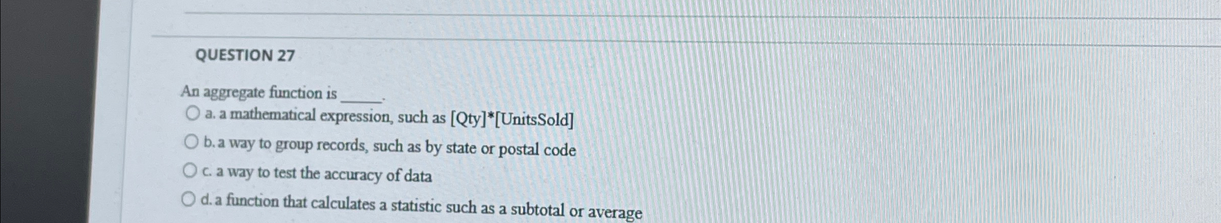 QUESTION 2 7 An aggregate function is a . a