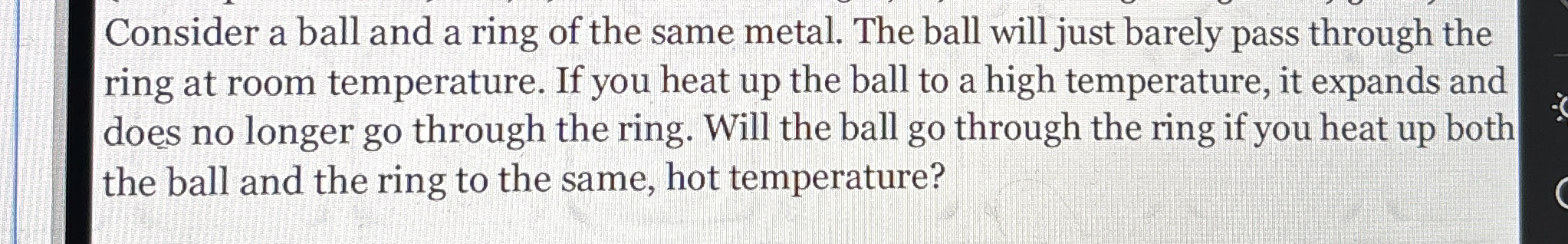 Consider a ball and a ring of the same metal. The