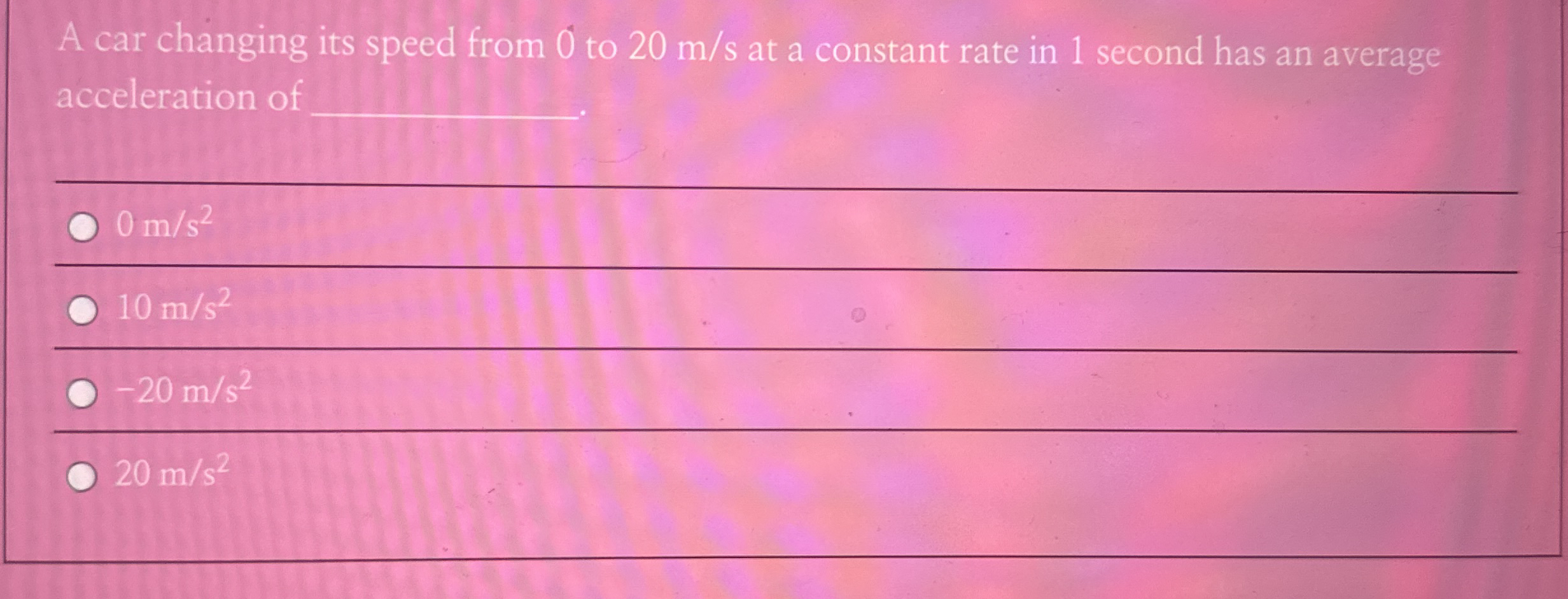 A car changing its speed from 0 to 2 0 m s at a