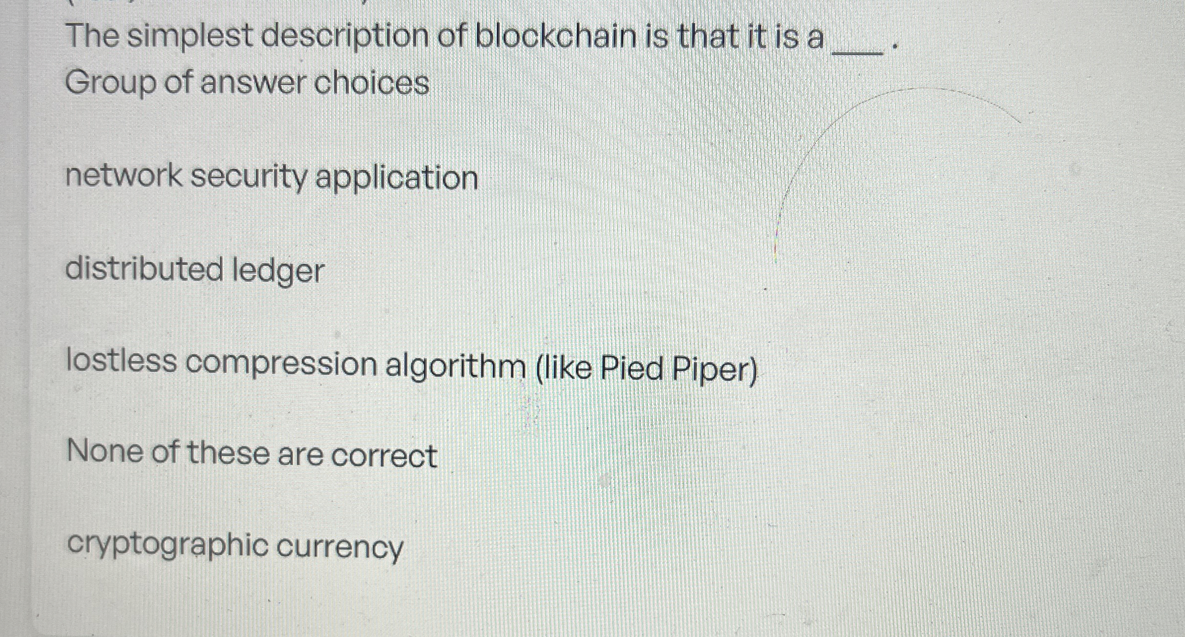 The simplest description of blockchain is that it