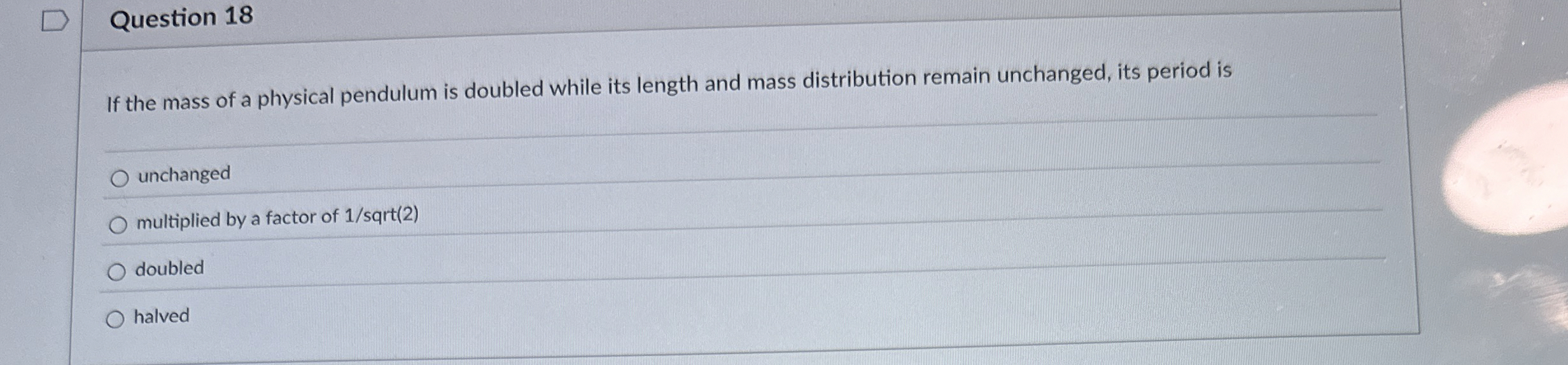 Question 1 8 If the mass of a physical pendulum