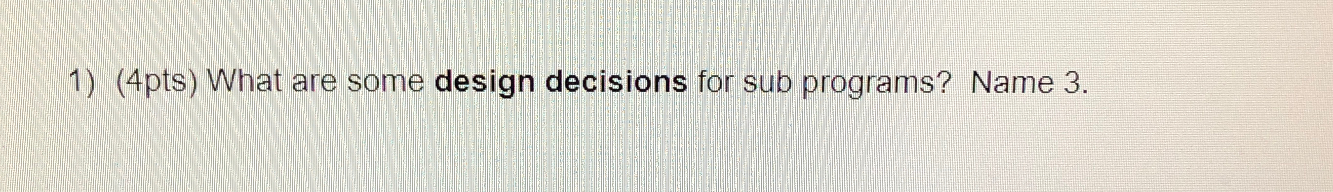 ( 4 pts ) What are some design decisions for sub