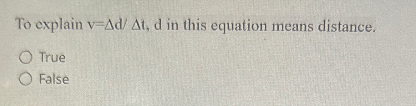 To explain v = d t , d in this equation means