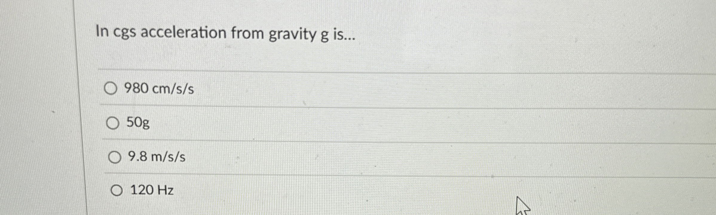 In cgs acceleration from gravity g is . . . 9 8 0