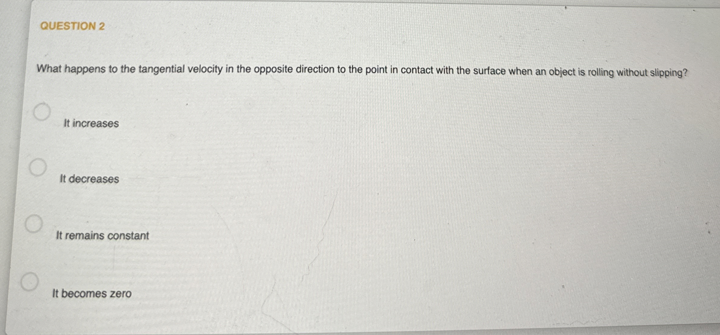 QUESTION 2 What happens to the tangential