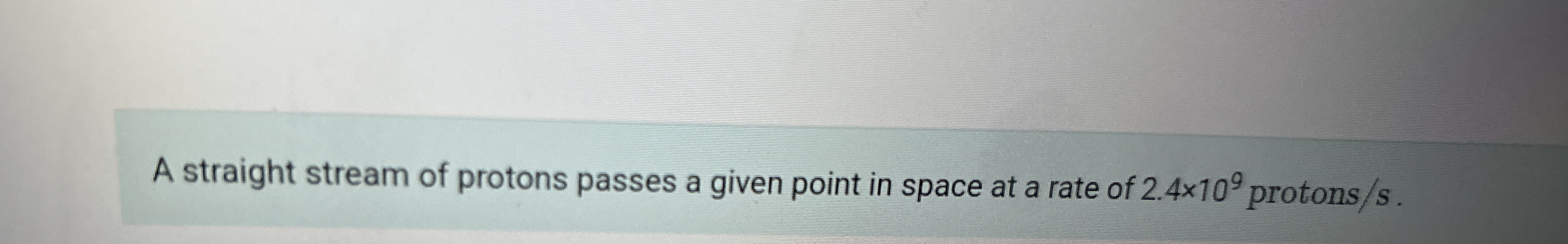 A straight stream of protons passes a given point