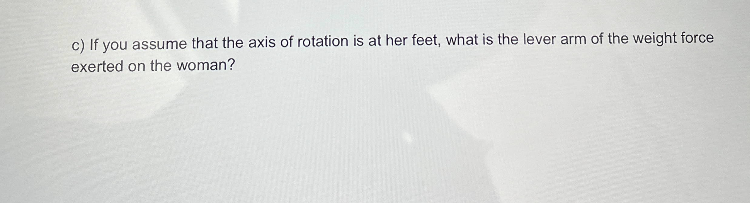 c ) If you assume that the axis of rotation is at