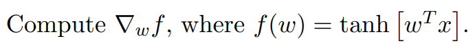 Compute g r a d w f , where f ( w ) = t a n h [ w