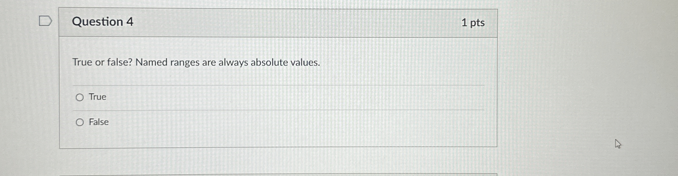 Question 4 1 pts True or false? Named ranges are