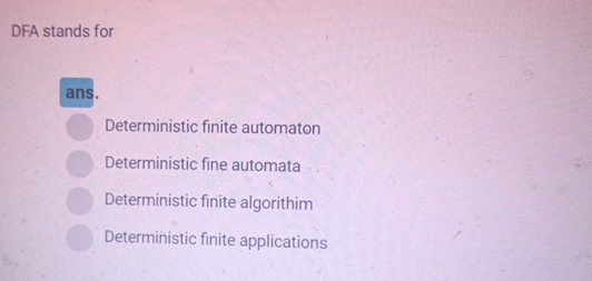 DFA stands for ans. Deterministic finite