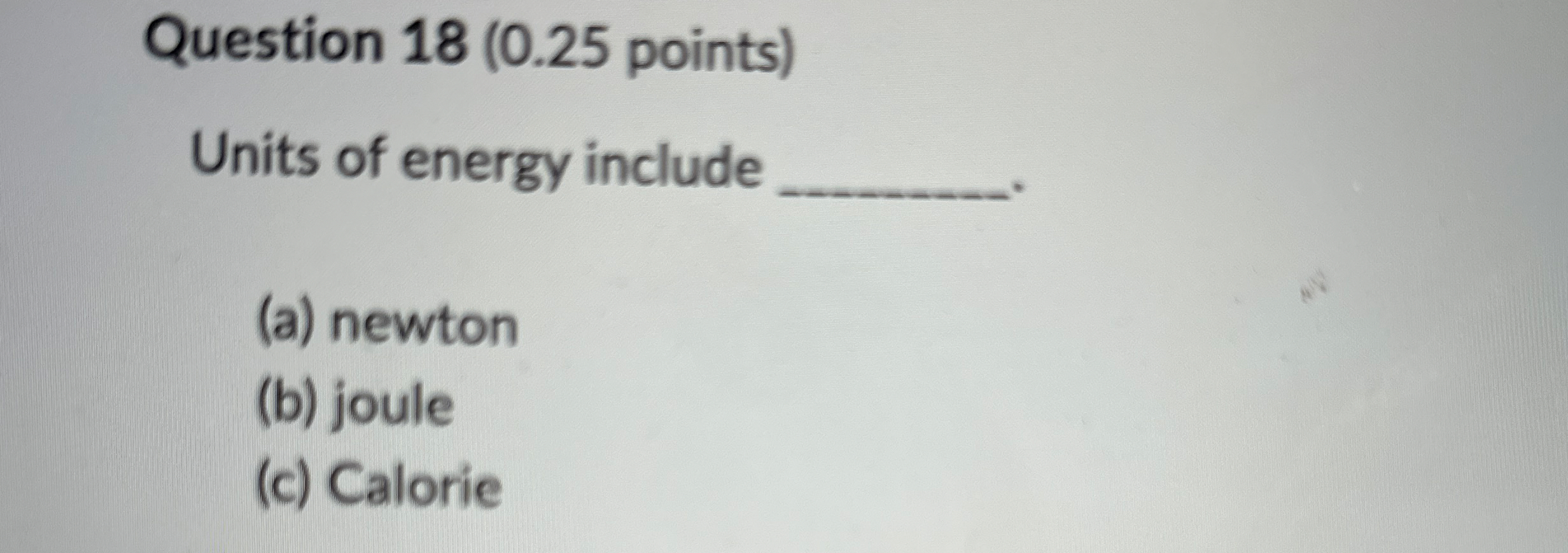 Question 1 8 ( 0 . 2 5 points ) Units of energy