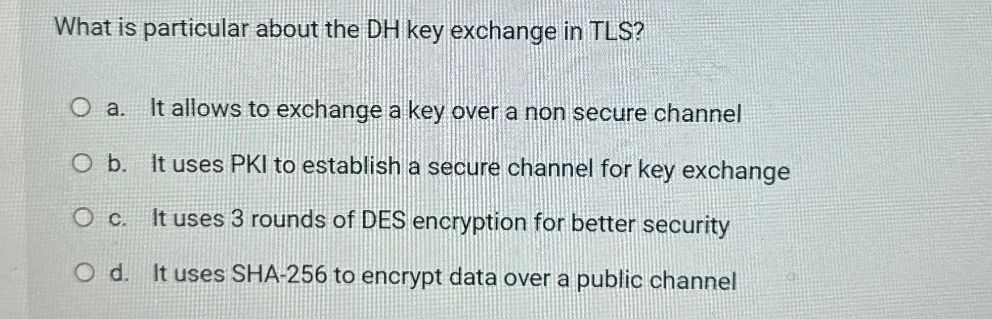 What is particular about the DH key exchange in