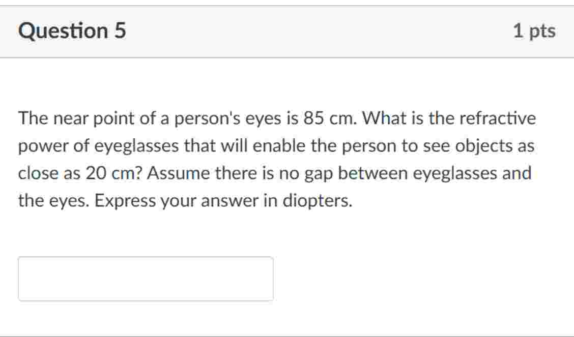 Question 5 The near point of a person's eyes is 8