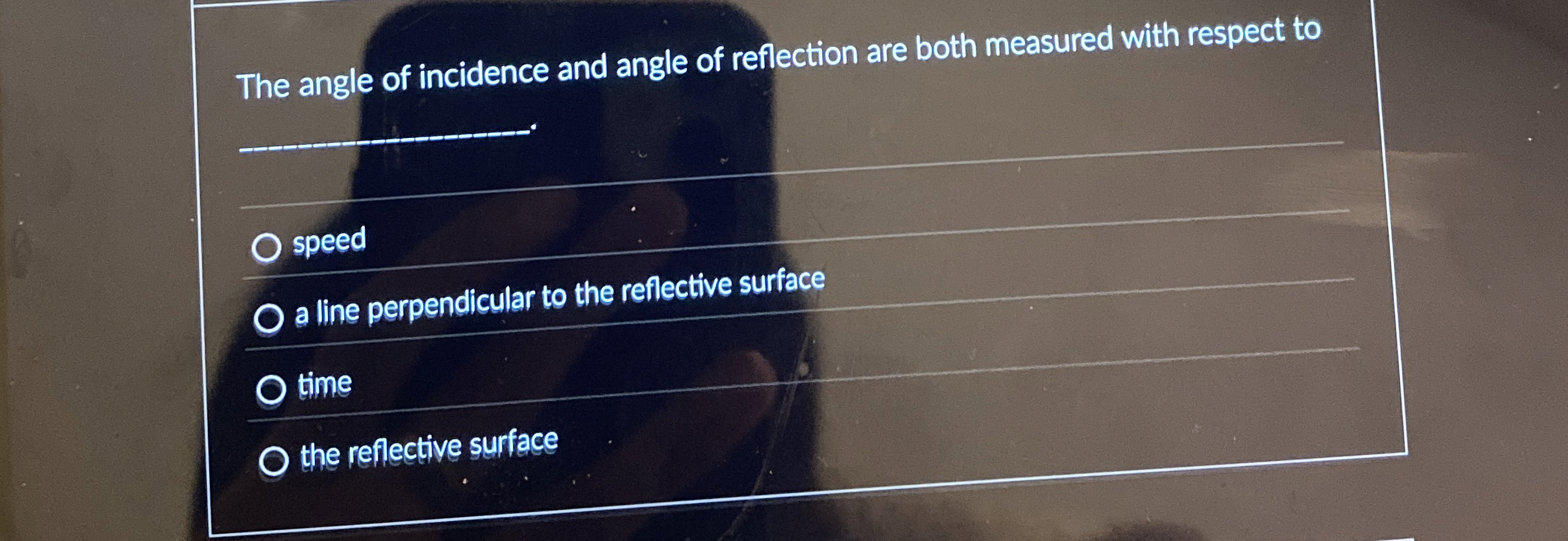 The angle of incidence and angle of reflection