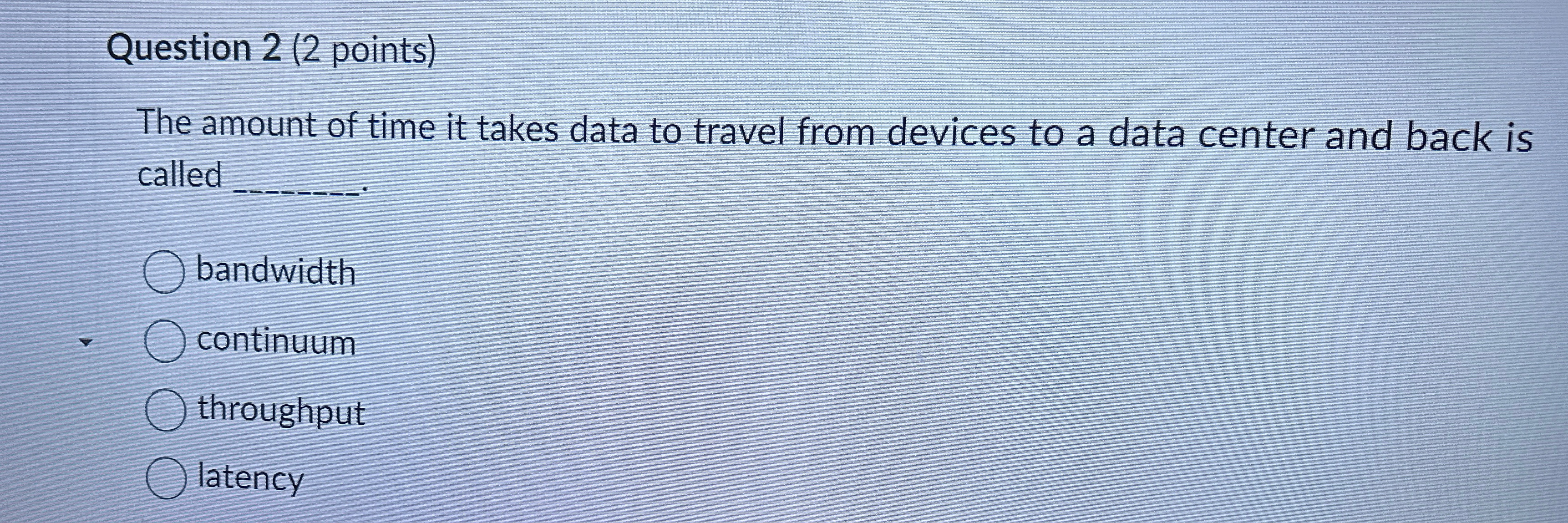 Question 2 ( 2 points ) The amount of time it