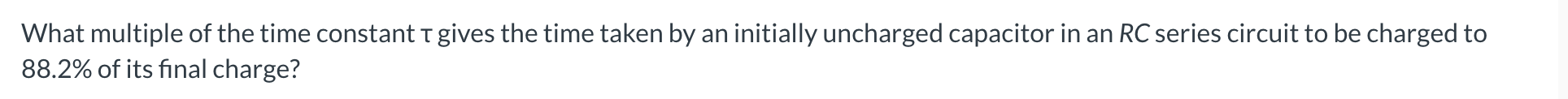 What multiple of the time constant \ ( \ tau \ )