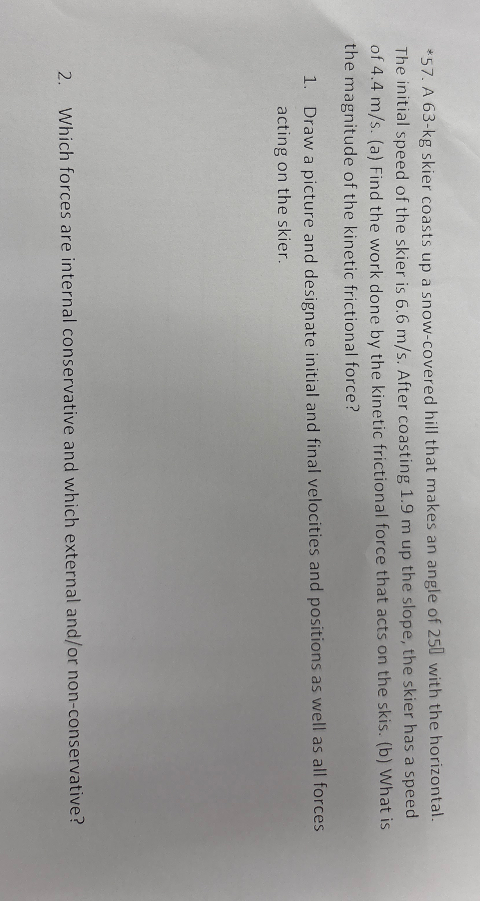 * 5 7 . A 6 3 - kg skier coasts up a snow -