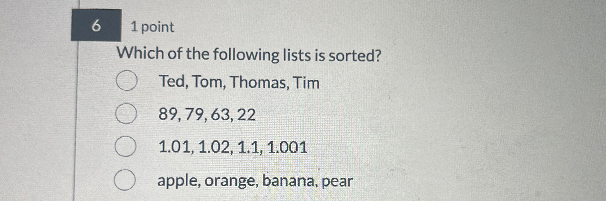 6 1 point Which of the following lists is sorted?