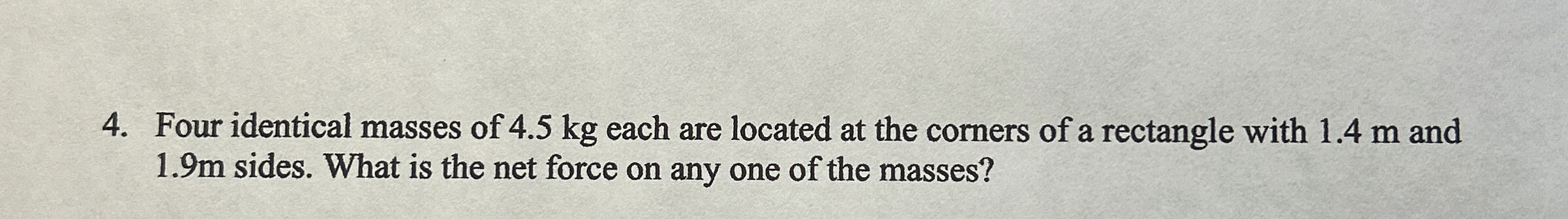 Four identical masses of 4 . 5 kg each are