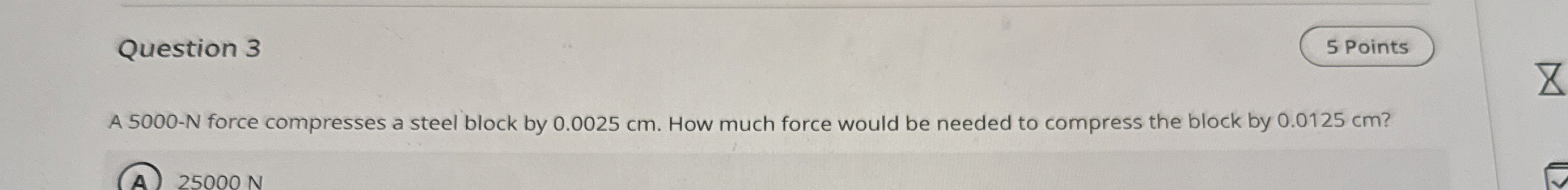 Question 3 A 5 0 0 0 - N force compresses a steel