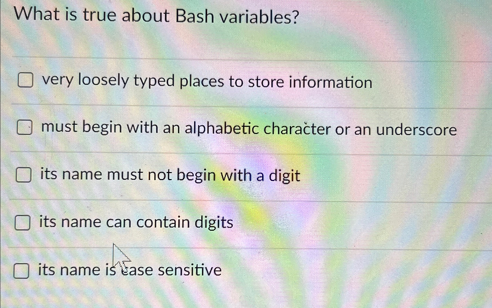 What is true about Bash variables? very loosely