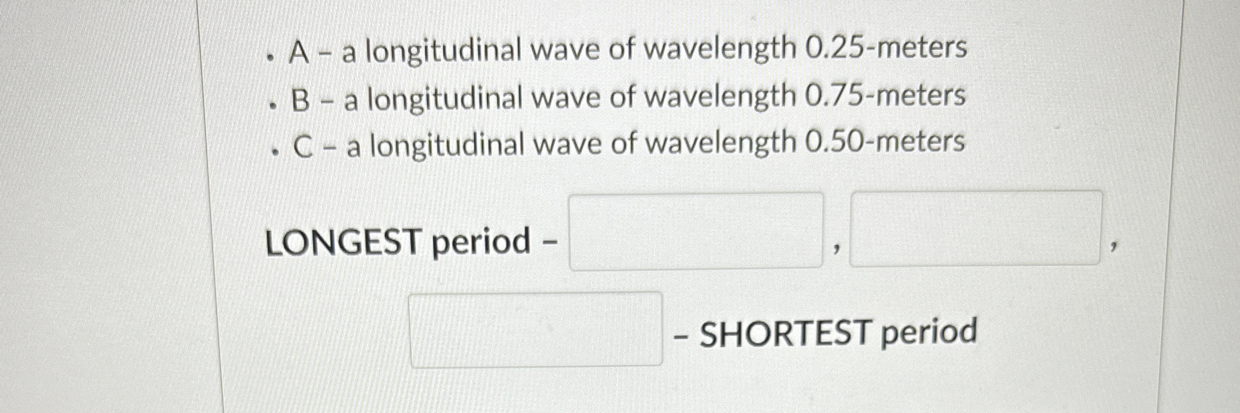 A - a longitudinal wave of wavelength 0 . 2 5 -