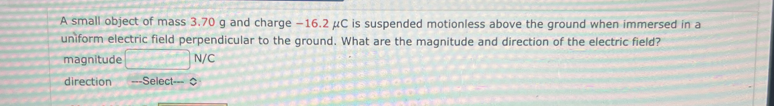 A small object of mass 3 . 7 0 g and charge - 1 6