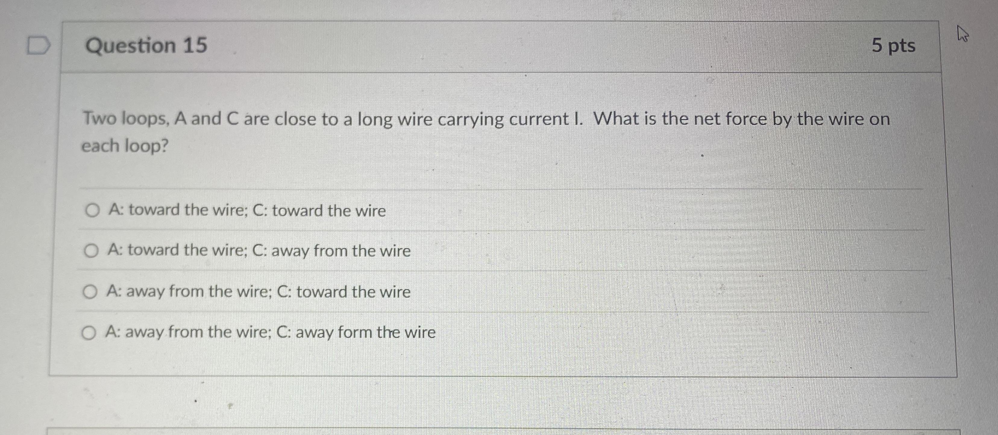 Question 1 5 5 pts Two loops, A and C are close