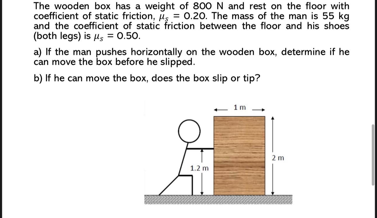 The wooden box has a weight of 8 0 0 N and rest