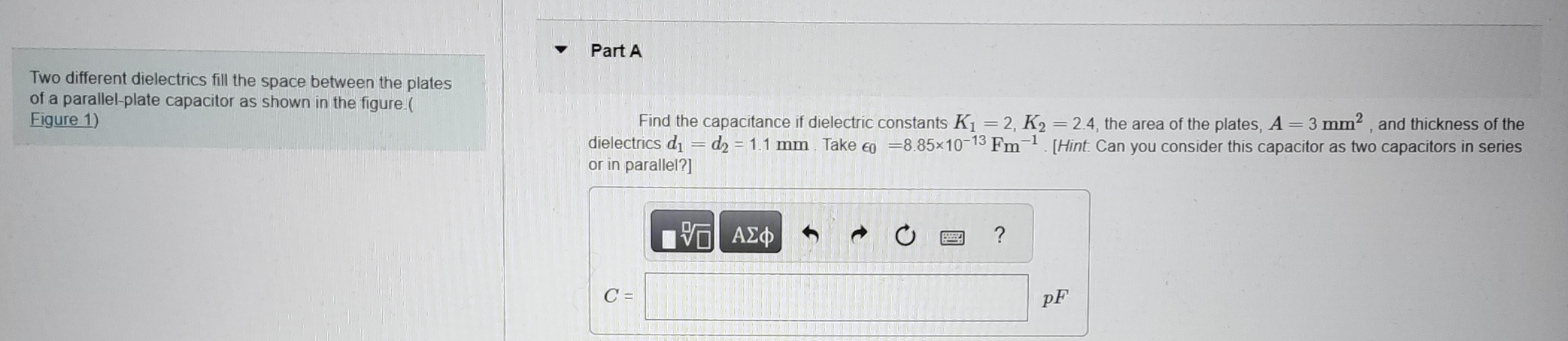 Two different dielectrics fill the space between
