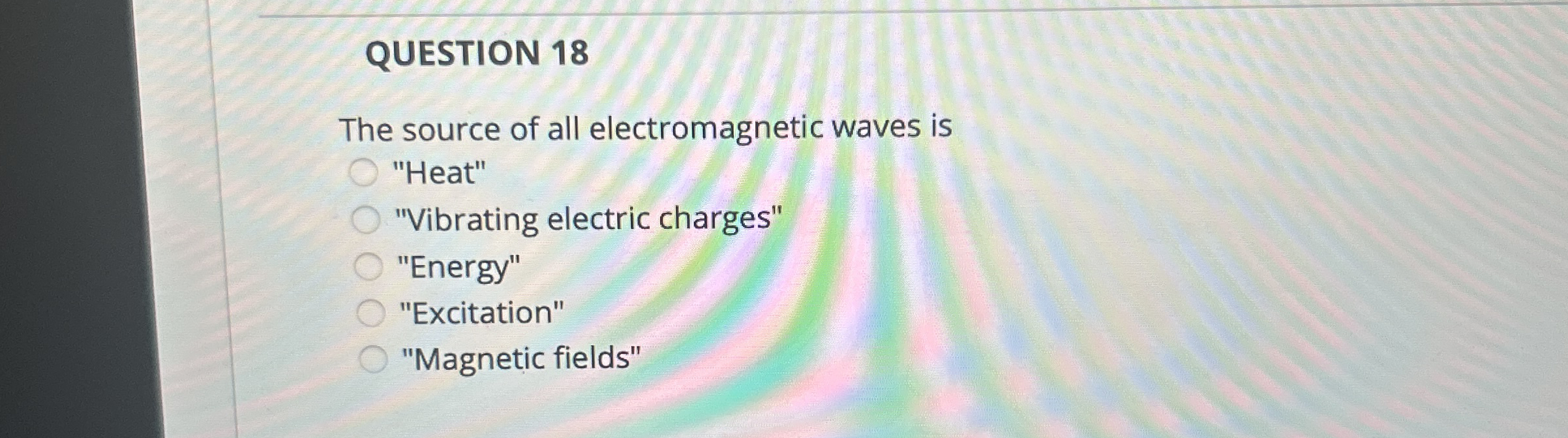 QUESTION 1 8 The source of all electromagnetic