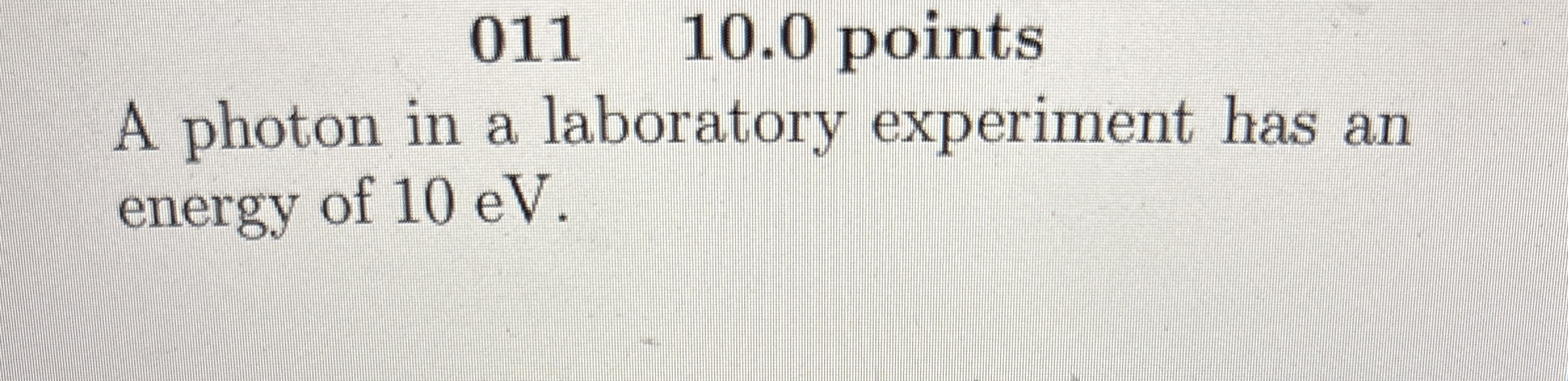 0 1 1 , 1 0 . 0 points A photon in a laboratory