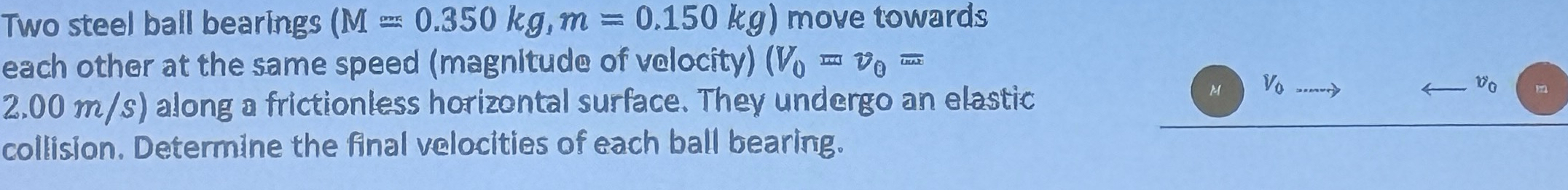Two steel ball bearings ( M = 0 . 3 5 0 k g , m =
