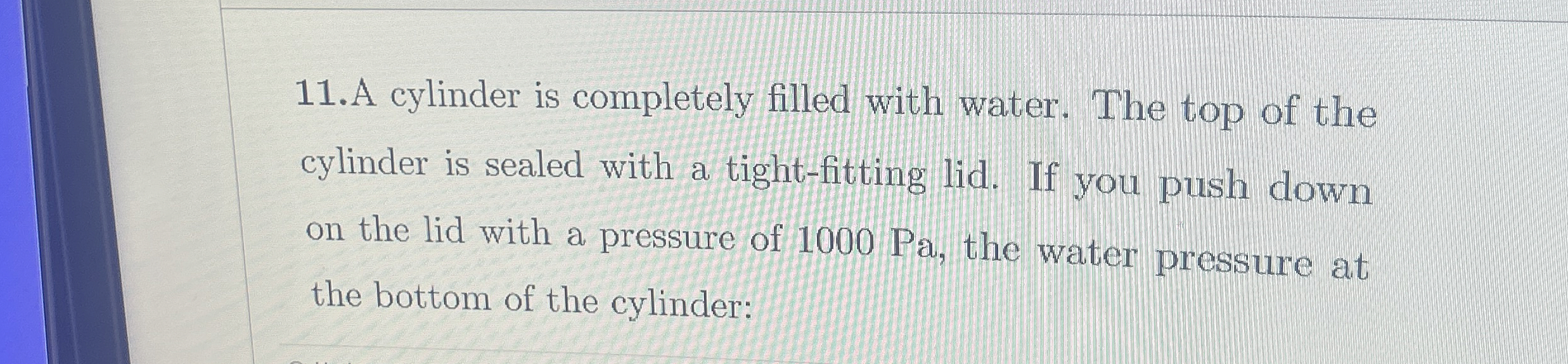 1 1 . A cylinder is completely filled with water.