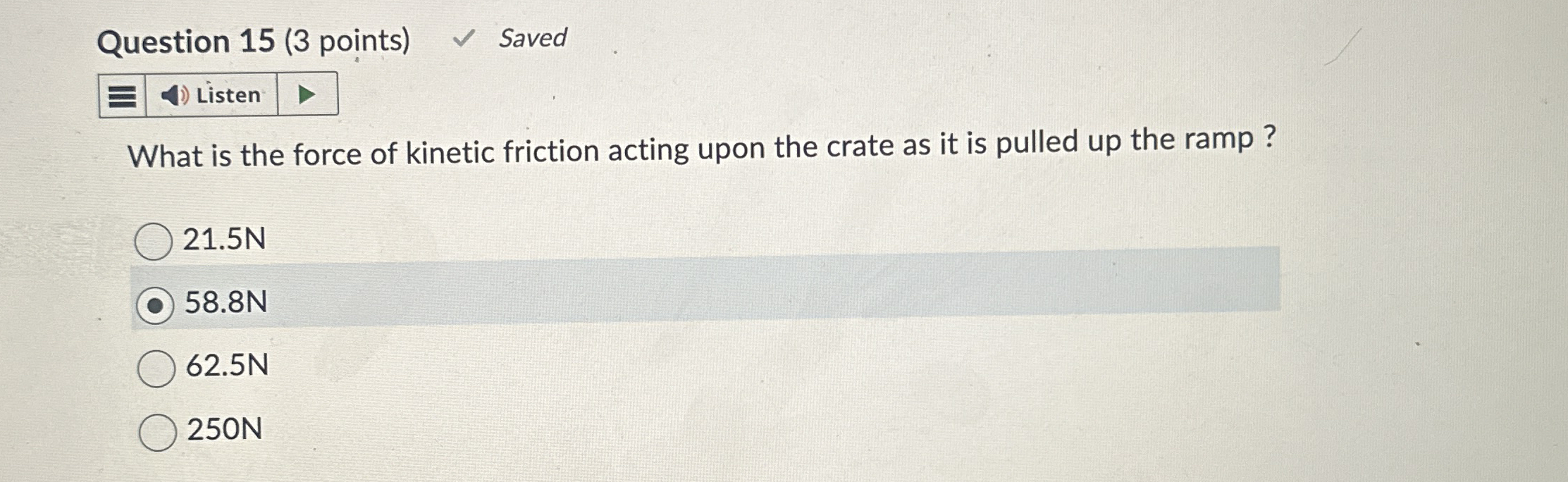 Question 1 5 ( 3 points ) Saved What is the force