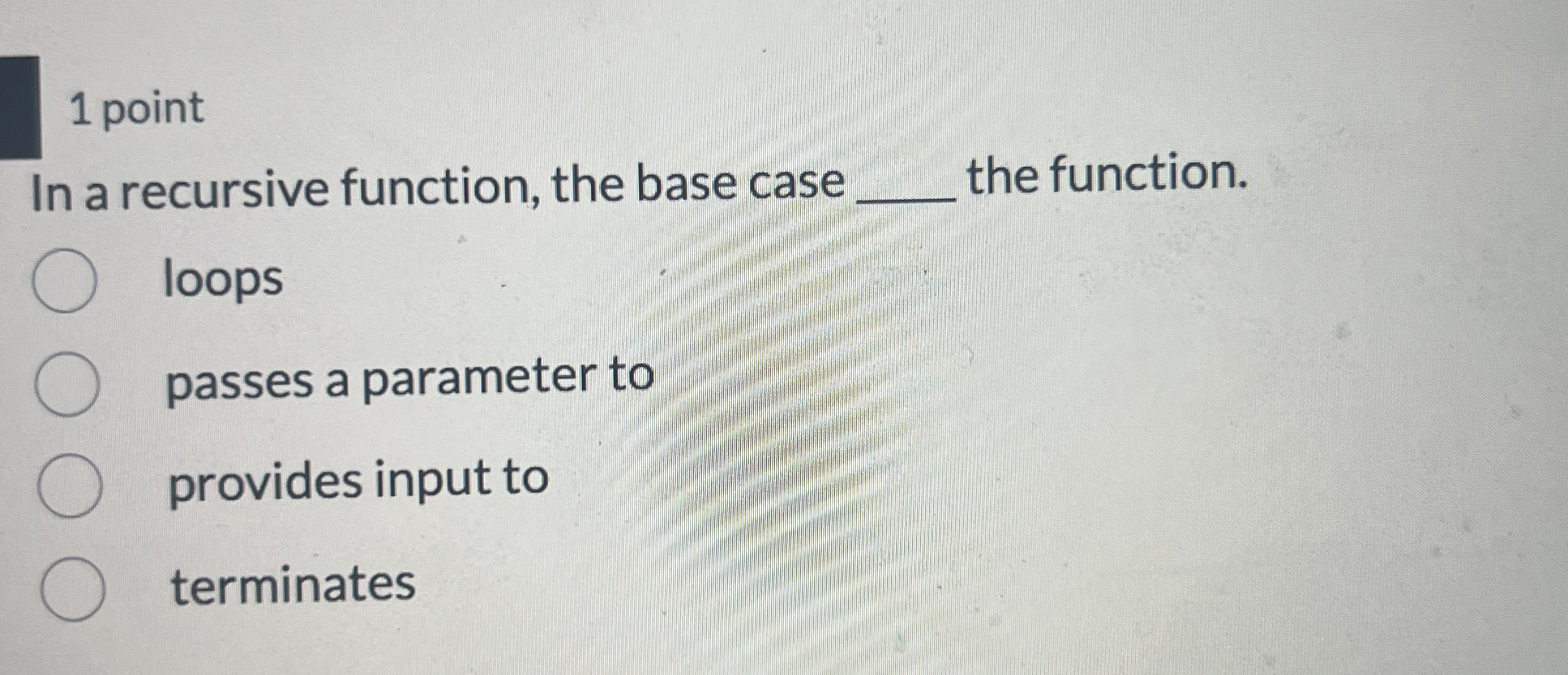 1 point In a recursive function, the base case q