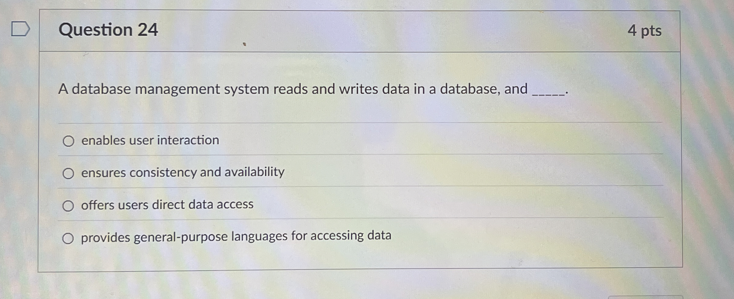 Question 2 4 4 pts A database management system