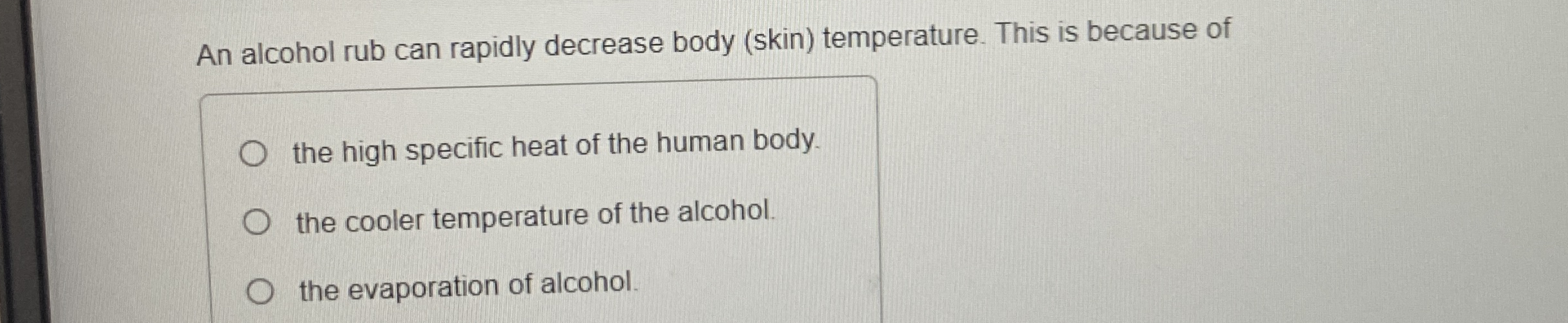 An alcohol rub can rapidly decrease body ( skin )