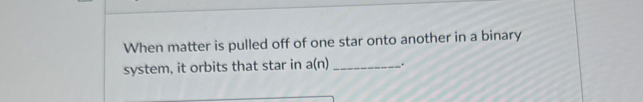 When matter is pulled off of one star onto