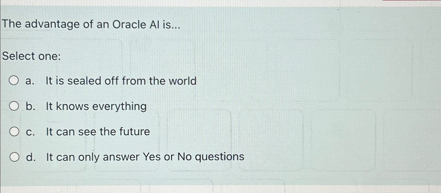 The advantage of an Oracle AI is . . . Select