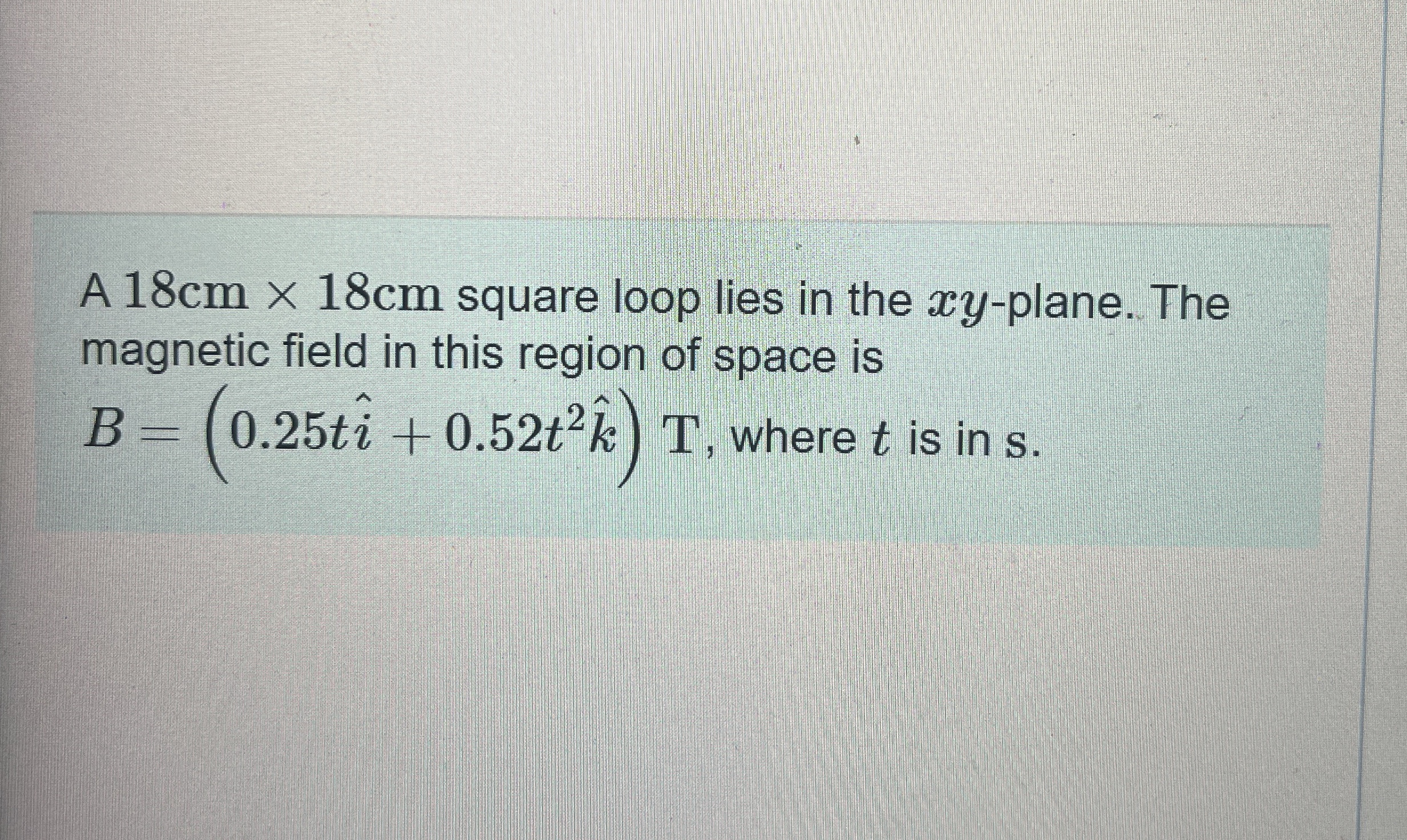 A 1 8 c m 1 8 c m square loop lies in the x y -