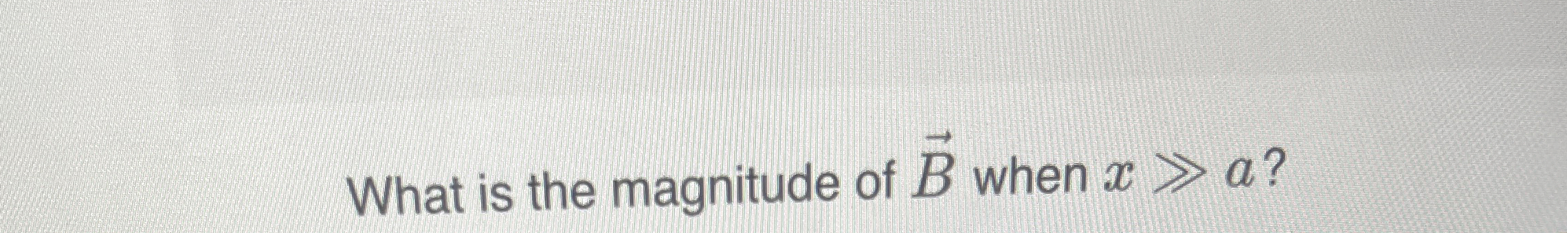 What is the magnitude of vec ( B ) when x a ?