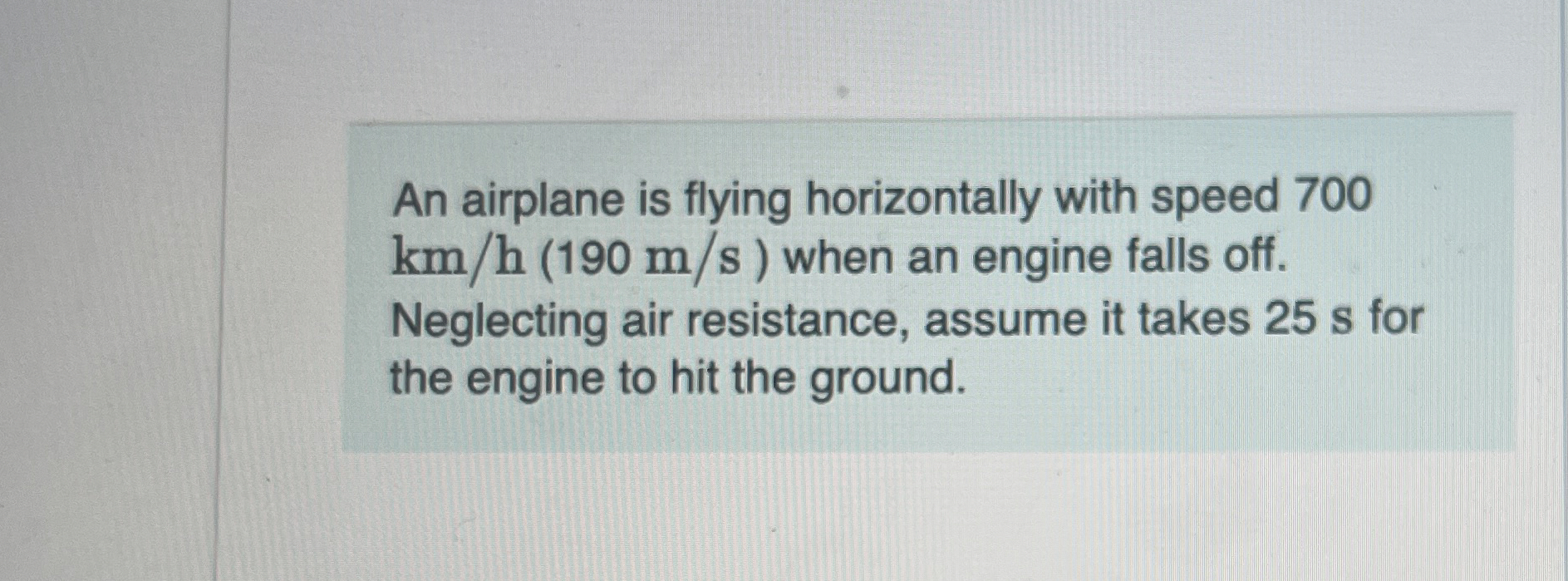 An airplane is flying horizontally with speed 7 0