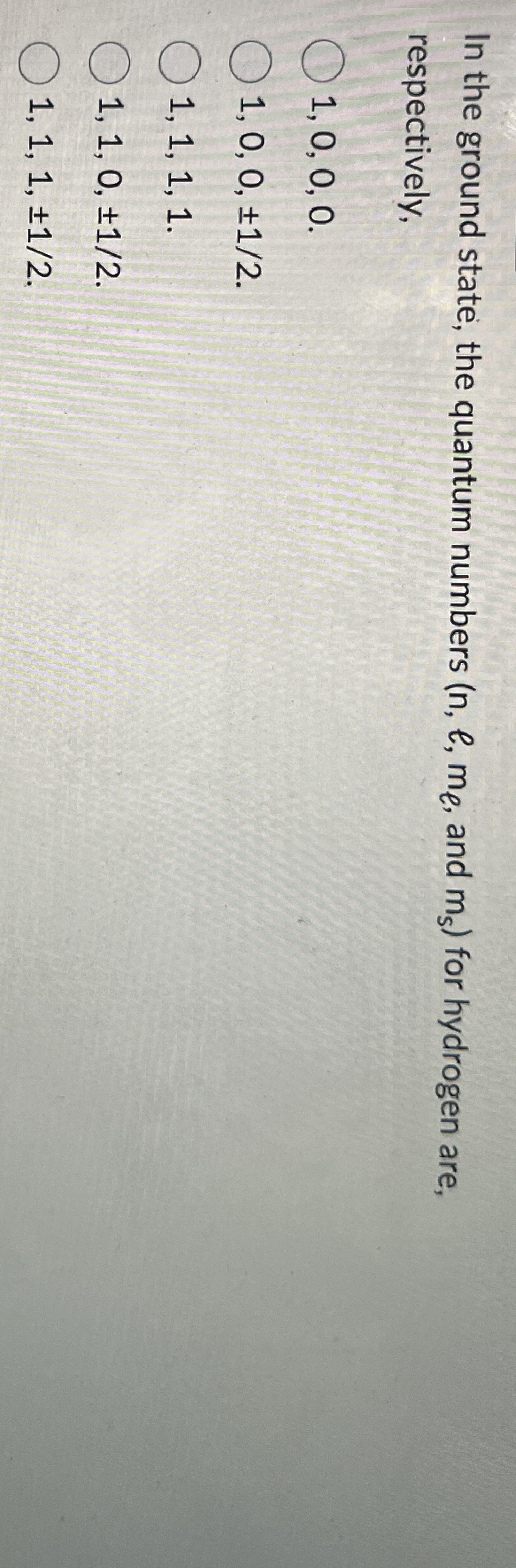 In the ground state, the quantum numbers ( n , l