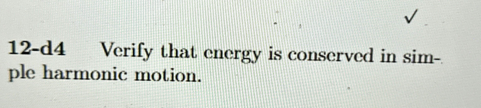 1 2 - d 4 Verify that energy is conserved in