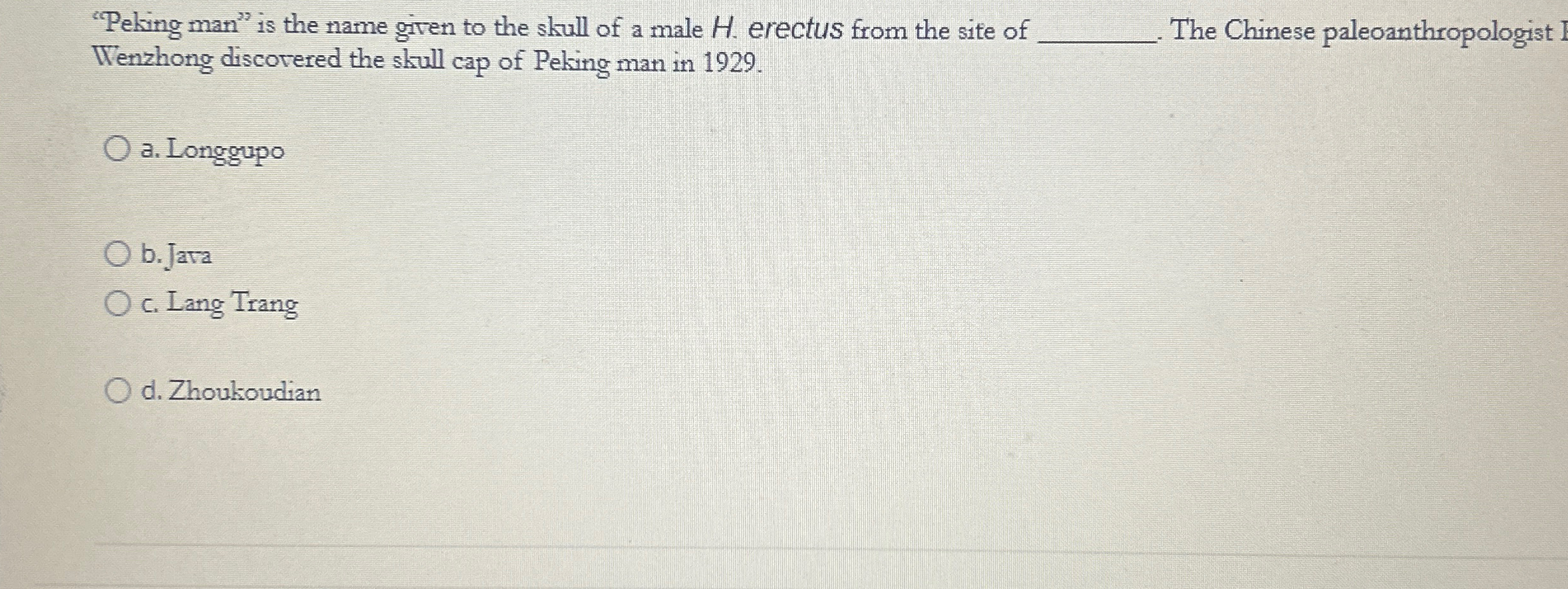 "Peking man" is the name given to the skull of a