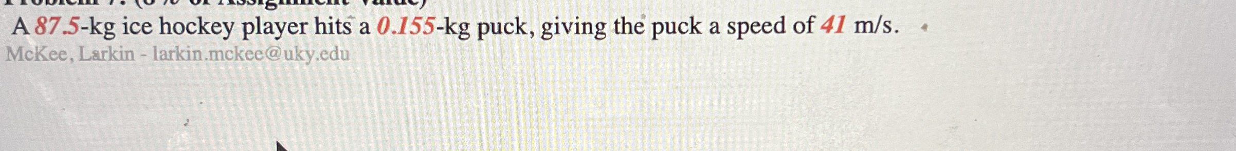 A 8 7 . 5 - k g ice hockey player hits a 0 . 1 5