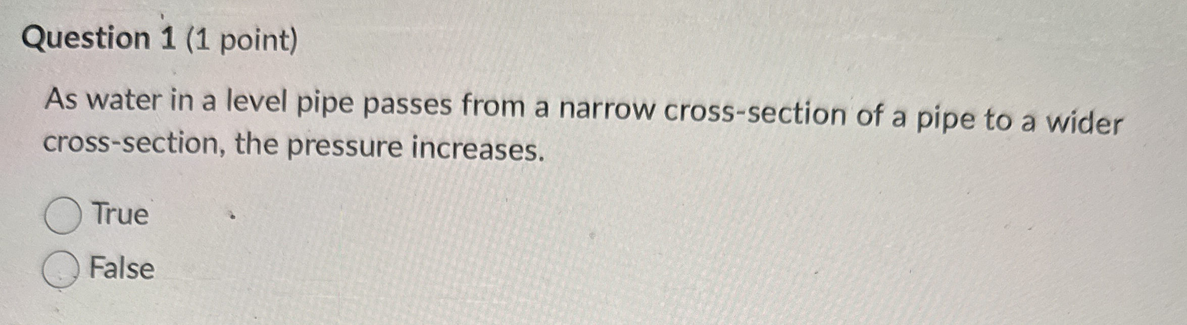 Question 1 ( 1 point ) As water in a level pipe