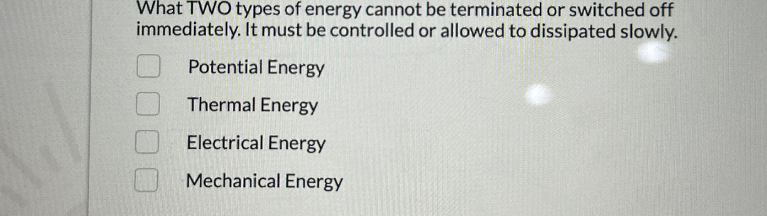 What TWO types of energy cannot be terminated or